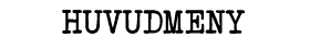 HUVUDMENY