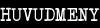 HUVUDMENY